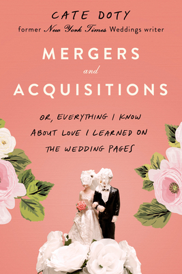 Mergers and Acquisitions: Or, Everything I Know About Love I Learned on the Wedding Pages book cover