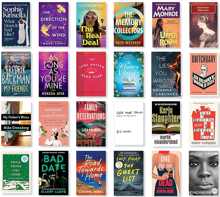 Row 9: What Does It Feel Like? | The Direction of the Wind | The Real Deal | The Memory Collectors | The Upper Room | Persuasion 
Row 10: My Friends | As Long As You're Mine | The Jane Austen Book Club | The Memory Library | The Lies You Wrote | Obitchuary 
Row 11: My Father's Wives | Mergers and Acquisitions: Or, Everything I Know About Love I Learned on the Wedding Pages | Family Reservations | One More | Martin Misunderstood | The Marlow Murder Club 
Row 12: Small Things Like These | Bad Date | The Road Towards Home | The Guest List | One of Us is Dead | Finding Me