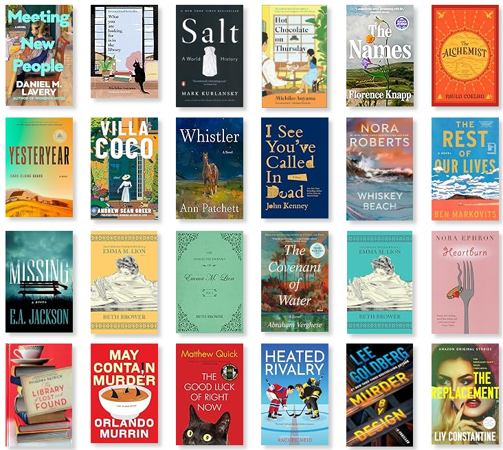 Row 1: Meeting New People | What You Are Looking For Is in the Library | Salt: A World History | Hot Chocolate on Thursday | The Names | The Alchemist 
Row 2: Yesteryear | Villa Coco | Whistler | I See You've Called in Dead | Whiskey Beach | The Rest of Our Lives 
Row 3: Missing | The Unselected Journals of Emma M. Lion (Vol. 3) | The Unselected Journals of Emma M. Lion (Vol. 1) | The Covenant of Water | The Unselected Journals of Emma M. Lion (Vol 2) | Heartburn 
Row 4: The Library of Lost and Found | May Contain Murder | The Good Luck of Right Now | Heated Rivalry | Murder by Design | The Replacement